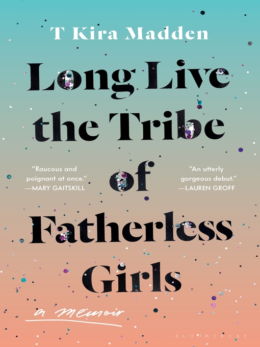 Title details for Long Live the Tribe of Fatherless Girls by T Kira Madden - Available